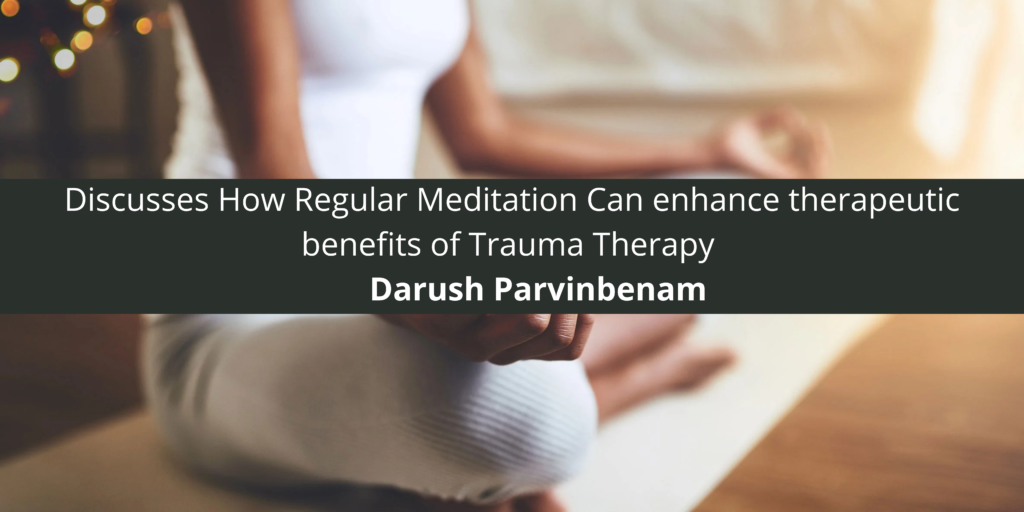 Darush Parvinbenam Discusses How Regular Meditation Can enhance